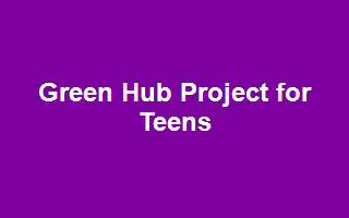Green Hub Project for Teens